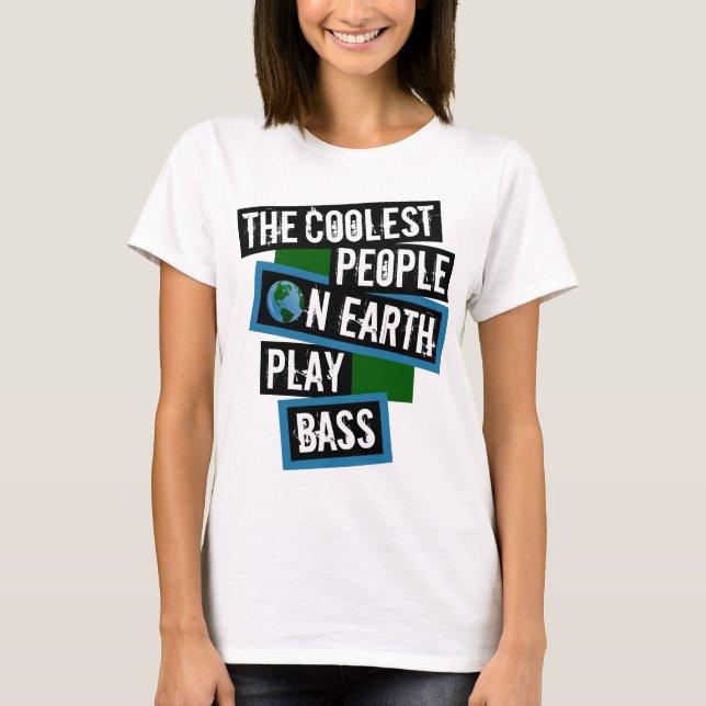 The Coolest People on Earth Play Bass T-Shirt (Front)