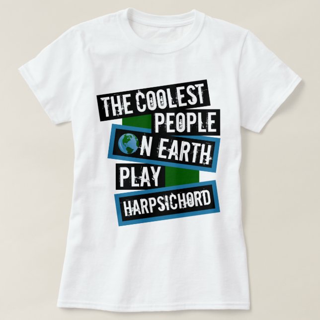 The Coolest People on Earth Play Harpsichord T-Shirt (Design Front)