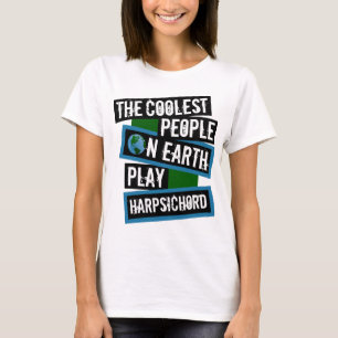 The Coolest People on Earth Play Harpsichord T-Shirt