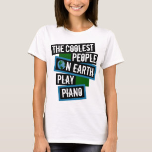 The Coolest People on Earth Play Piano T-Shirt