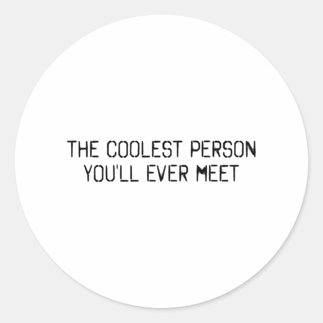 The coolest person you'll ever meet classic round sticker (Front)