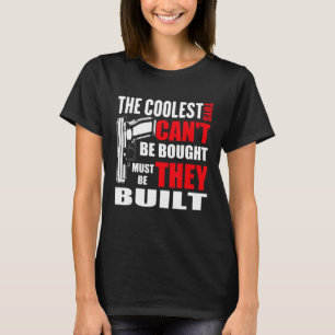 The Coolest Toys Can't Be Bought They Must Be Buil T-Shirt