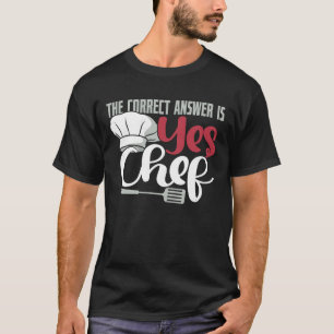 The Correct Answer is Yes Chef Shirt Funny Culinar