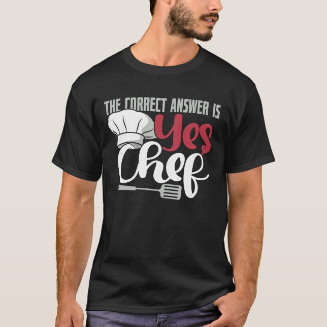 The Correct Answer is Yes Chef Shirt Funny Culinar (Front)