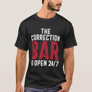 The Correction Bar Is Open 24 7 Correctional Offic T-Shirt