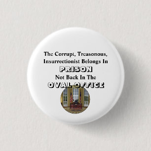 The Corrupt Insurrectionist Belongs In PRISON..... 3 Cm Round Badge