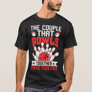 The Couple That Bowls Together Stays Together Funn T-Shirt