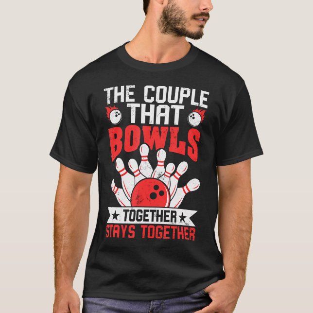 The Couple That Bowls Together Stays Together Funn T-Shirt (Front)