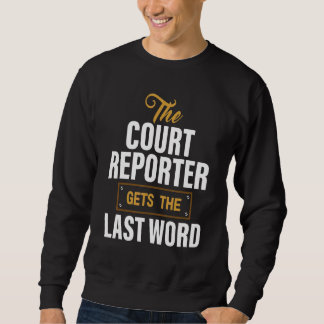 The Court Reporter Gets The Last Word Stenographer Sweatshirt