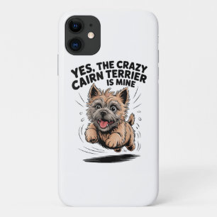 The Crazy Cairn Terrier is Mine iPhone 11 Case