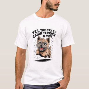 The Crazy Cairn Terrier is Mine T-Shirt