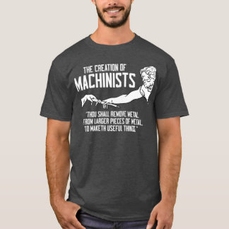 The Creation Of Machinist Tradeperson CNC T-Shirt