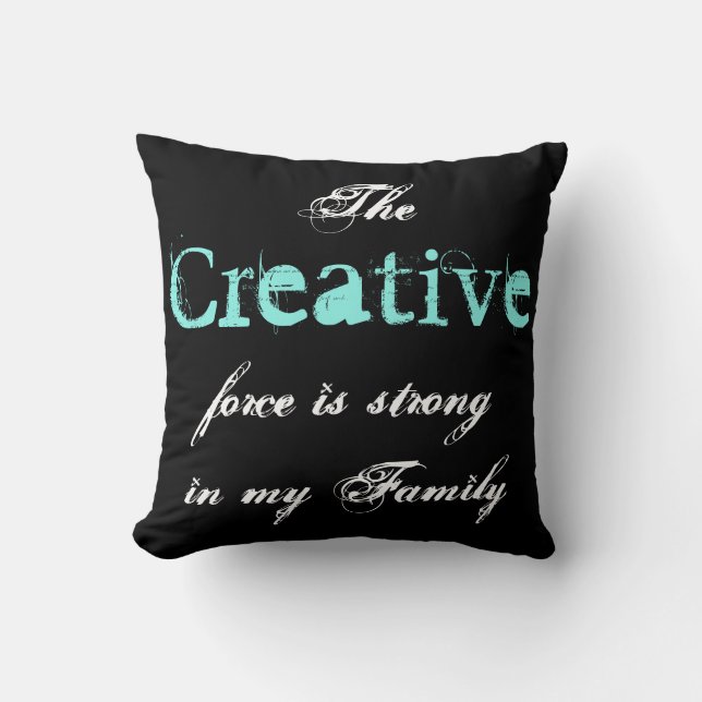 The Creative force is strong in my Family Cushion (Front)