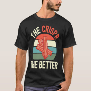 The Crispr The Better Science, Biology, DNA T-Shirt