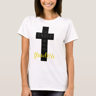The Cross has Made You Flawless - Christian Shirt