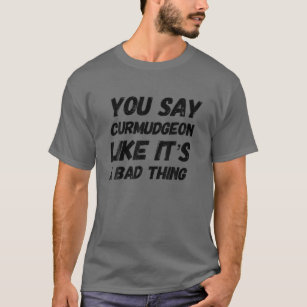 The Curmudgeon - Funny T-Shirt