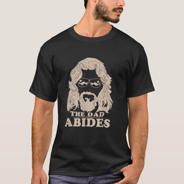 The Dad Abides , Unique Fathers Day Cool Funny Dad T-Shirt (Front)
