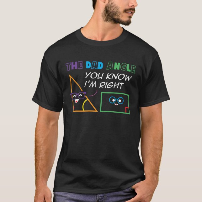 The Dad Angle You Know I m Right Triangle Rectangl T-Shirt (Front)