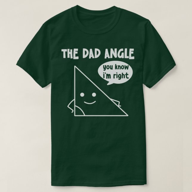 The Dad Angle You Know Im Right T-Shirt (Design Front)