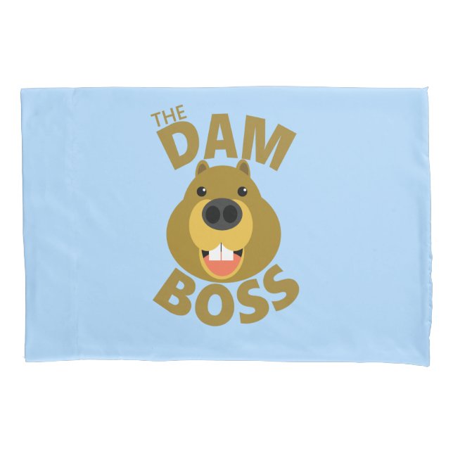 The Dam Boss Pillowcase (Front)