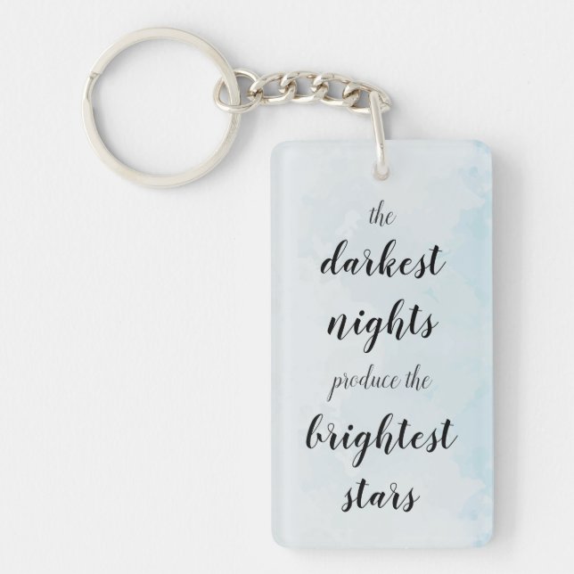The darkest nights produce the brightest stars key ring (Front)