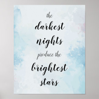The darkest nights produce the brightest stars poster
