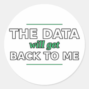 The Data Will Get Back to Me Sticker