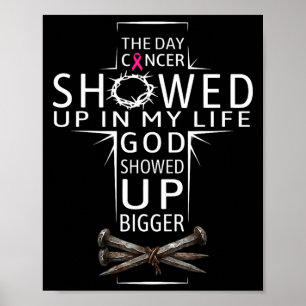 The Day Cancer Showed Up in Life GOD Showed Up Poster