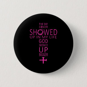 The Day Cancer Showed Up In My Life God Showed Up 6 Cm Round Badge