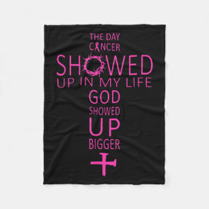 The Day Cancer Showed Up In My Life God Showed Up Fleece Blanket