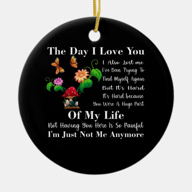 The Day I Love You I Also Lost Me Quote Ceramic Ornament (Front)