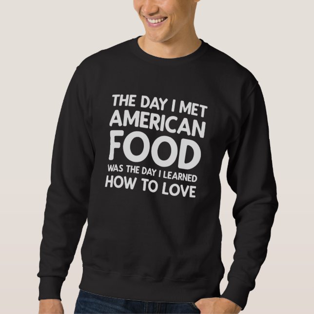 The Day I Met American Food  American Food Sweatshirt (Front)