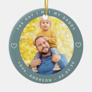 The Day I Met My Daddy Photo First Father's Day Ceramic Ornament