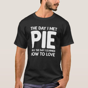 The Day I Met Pie Pie T-Shirt
