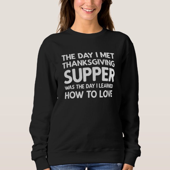 The Day I Met Thanksgiving Supper  Thanksgiving Su Sweatshirt (Front)