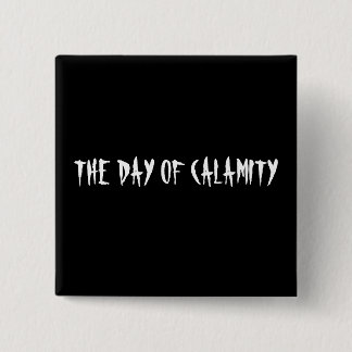 THE DAY OF CALAMITY 15 CM SQUARE BADGE