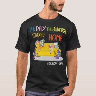The Day The Principal Stayed Home Quaranteach d So T-Shirt