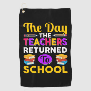 The Day The Teachers Returned To School Golf Towel