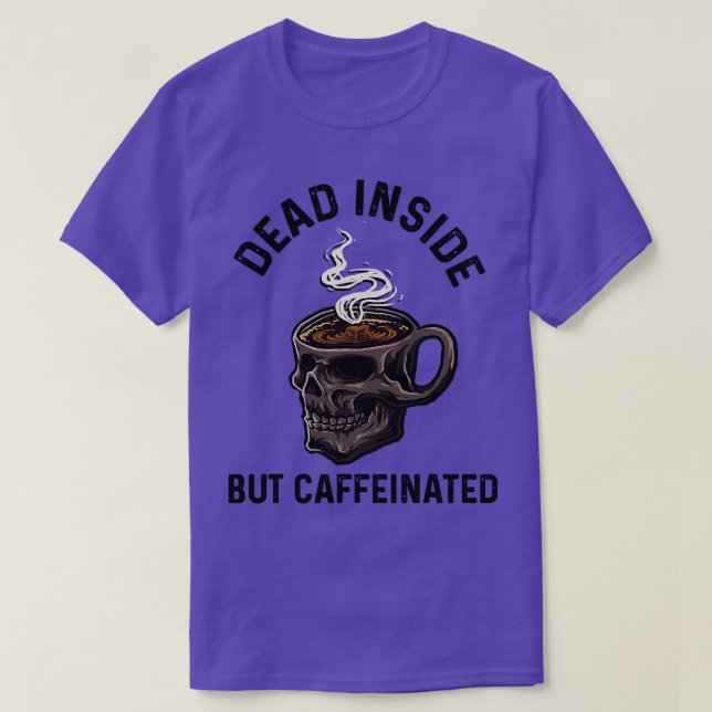 The Dead Inside but caffeinated T-Shirt (Design Front)