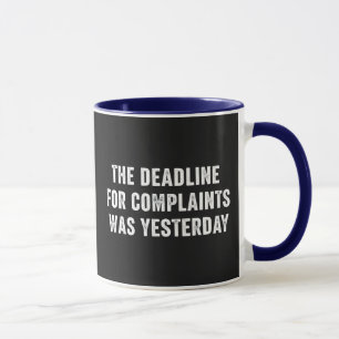 The Deadline For Complaints Was Yesterday  Mug