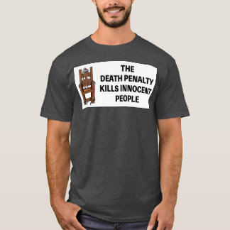 The Death Penalty Kills Innocent People1 T-Shirt