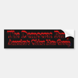 The Democrat Party: America's Oldest Hate Group :( Bumper Sticker