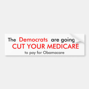 The, Democrats, are going to, CUT YOUR MEDICARE... Bumper Sticker