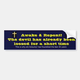 The devil has already been loosed for a short time bumper sticker