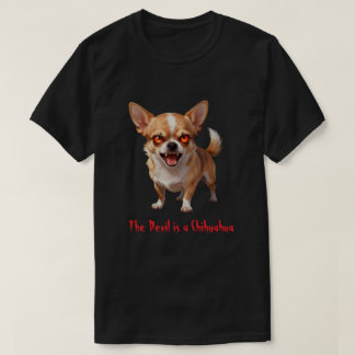 The Devil is a Chihuahua - Funny Scary Evil Eyes T-Shirt
