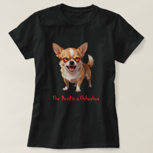 The Devil is a Chihuahua - Funny Scary Evil Eyes T-Shirt