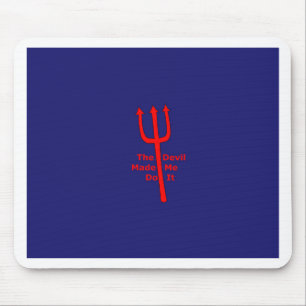 The Devil Made Me Do It Mouse Pad