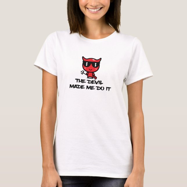 The Devil made me do it T-Shirt (Front)