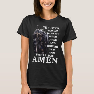 The Devil Saw Me Head Down Said Amen Jesus Christ  T-Shirt