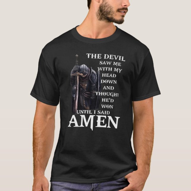The Devil Saw Me With My Head Down And Thought He' T-Shirt (Front)